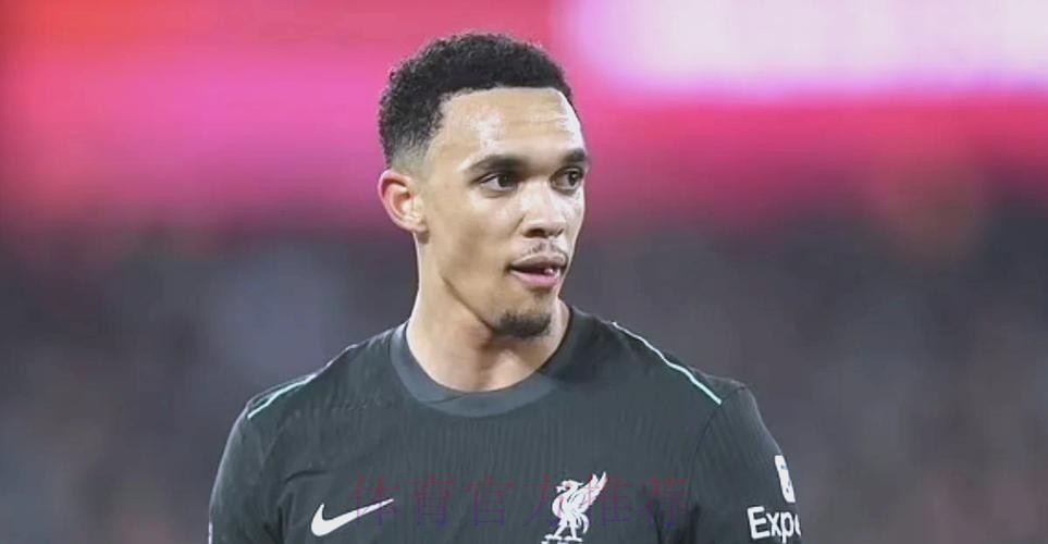 利物浦拒绝皇马求购阿诺德 也不会外租基耶萨